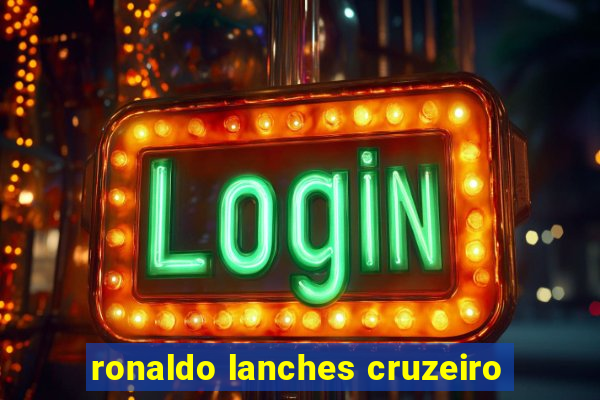 ronaldo lanches cruzeiro